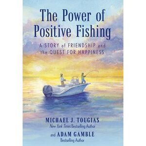 The Power of Positive Fishing: A Story of Friendship and the Quest for Happiness